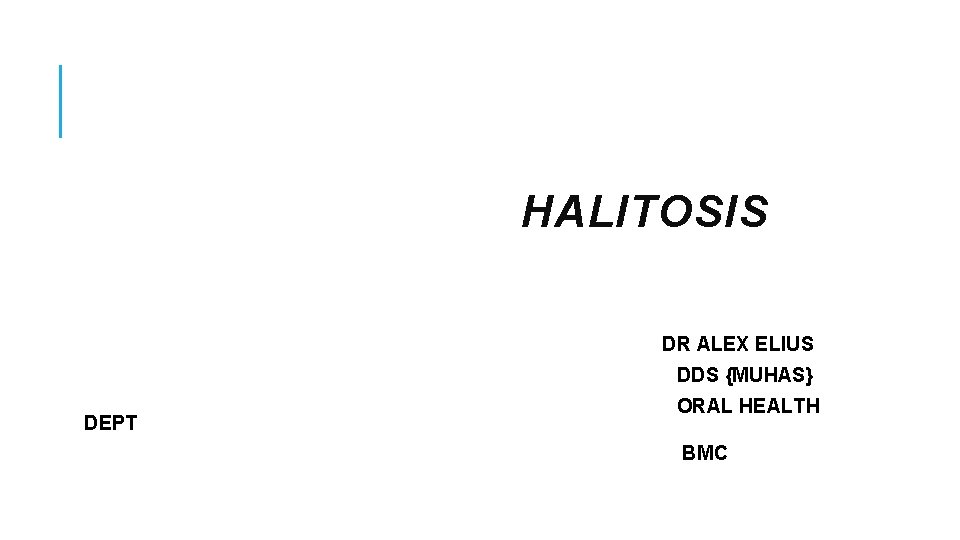 HALITOSIS DR ALEX ELIUS DDS {MUHAS} DEPT ORAL HEALTH BMC 