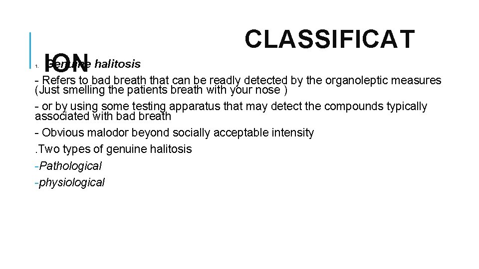 CLASSIFICAT Genuine halitosis ION - Refers to bad breath that can be readly detected