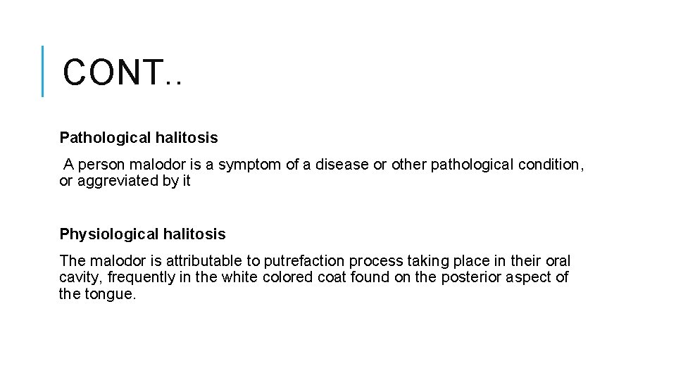 CONT. . Pathological halitosis A person malodor is a symptom of a disease or