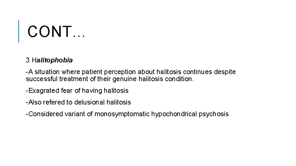 CONT… 3 Halitophobia -A situation where patient perception about halitosis continues despite successful treatment