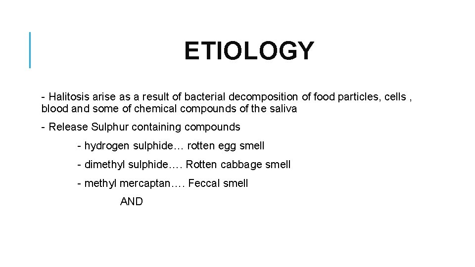 ETIOLOGY - Halitosis arise as a result of bacterial decomposition of food particles, cells