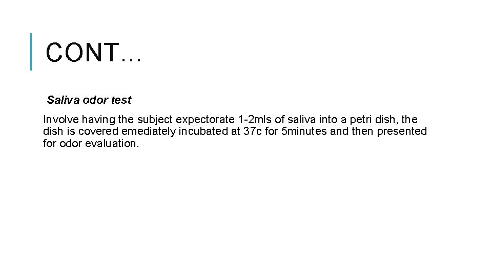 CONT… Saliva odor test Involve having the subject expectorate 1 -2 mls of saliva