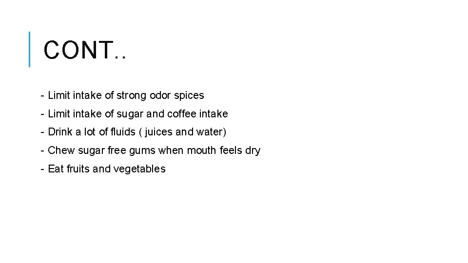 CONT. . - Limit intake of strong odor spices - Limit intake of sugar