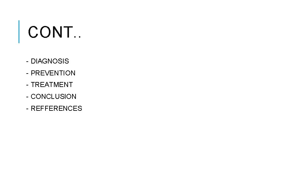 CONT. . - DIAGNOSIS - PREVENTION - TREATMENT - CONCLUSION - REFFERENCES 