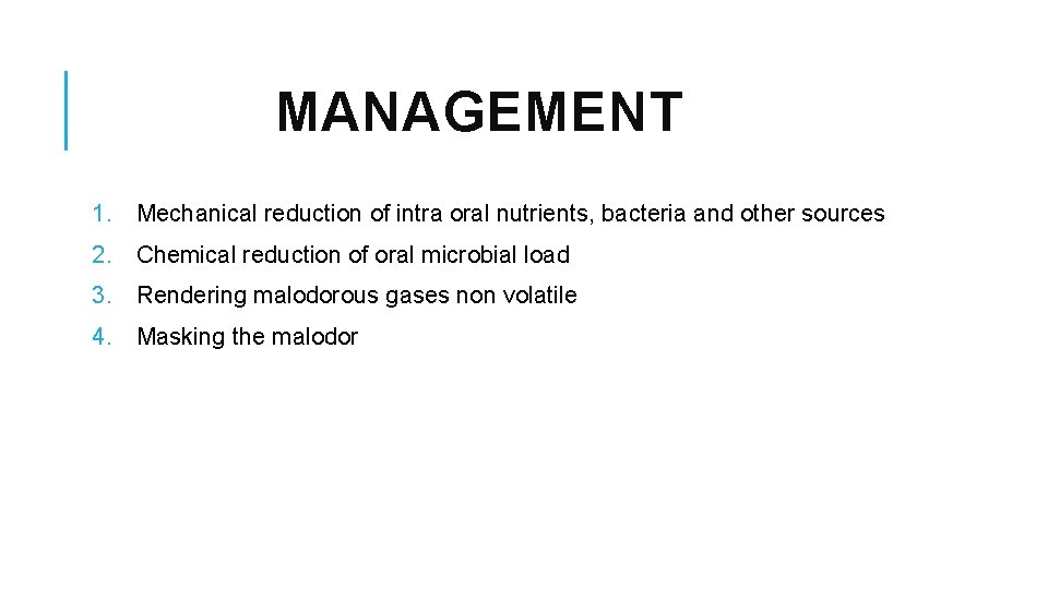 MANAGEMENT 1. Mechanical reduction of intra oral nutrients, bacteria and other sources 2. Chemical