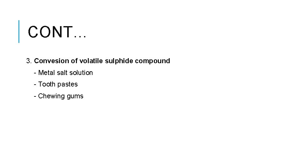 CONT… 3. Convesion of volatile sulphide compound - Metal salt solution - Tooth pastes