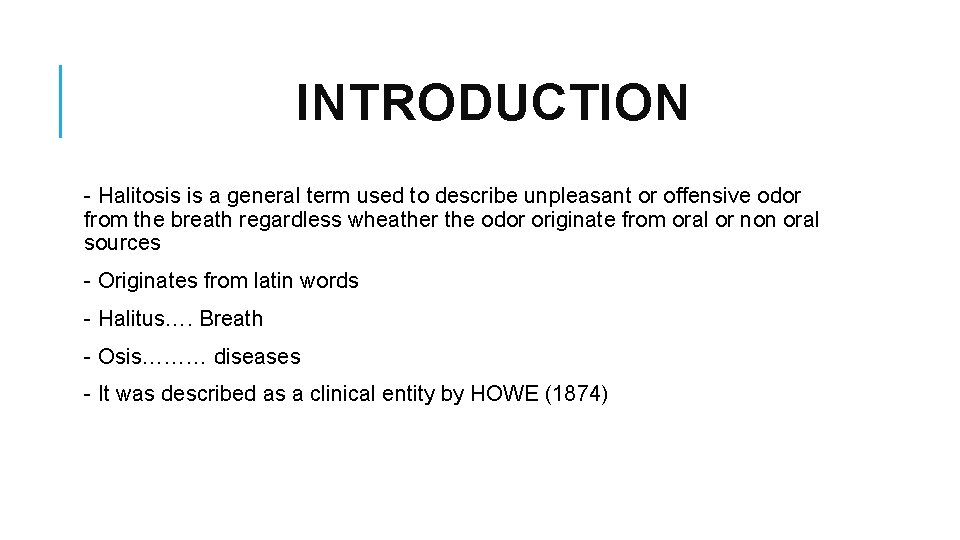 INTRODUCTION - Halitosis is a general term used to describe unpleasant or offensive odor