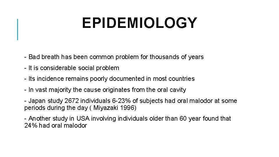 EPIDEMIOLOGY - Bad breath has been common problem for thousands of years - It