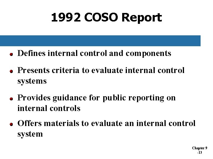 1992 COSO Report Defines internal control and components Presents criteria to evaluate internal control 1992 COSO Report Defines internal control and components Presents criteria to evaluate internal control