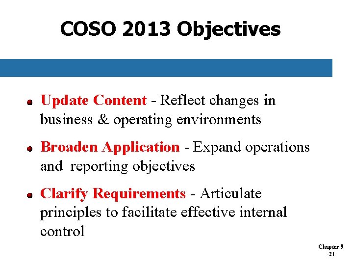 COSO 2013 Objectives Update Content - Reflect changes in business & operating environments Broaden COSO 2013 Objectives Update Content - Reflect changes in business & operating environments Broaden