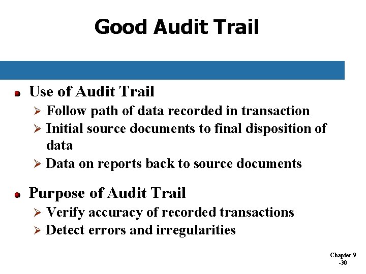 Good Audit Trail Use of Audit Trail Follow path of data recorded in transaction Good Audit Trail Use of Audit Trail Follow path of data recorded in transaction