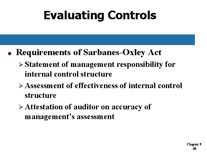 Evaluating Controls Requirements of Sarbanes-Oxley Act Ø Statement of management responsibility for internal control Evaluating Controls Requirements of Sarbanes-Oxley Act Ø Statement of management responsibility for internal control