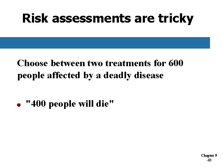 Risk assessments are tricky Choose between two treatments for 600 people affected by a Risk assessments are tricky Choose between two treatments for 600 people affected by a