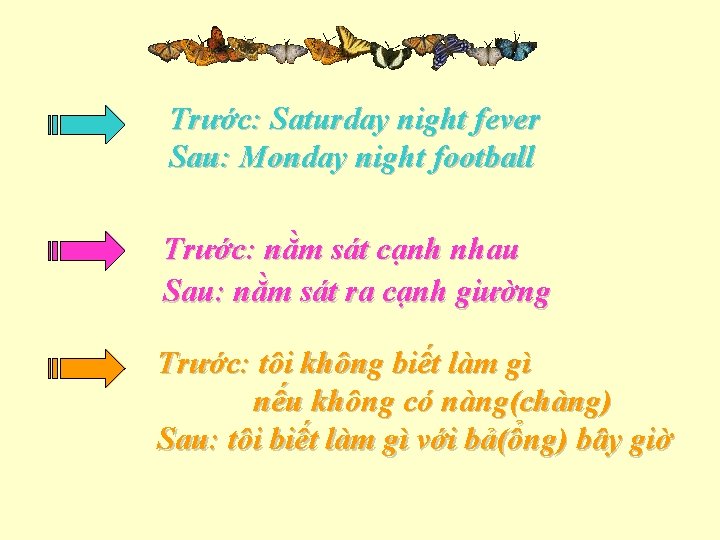 Trước: Saturday night fever Sau: Monday night football Trước: nằm sát cạnh nhau Sau: