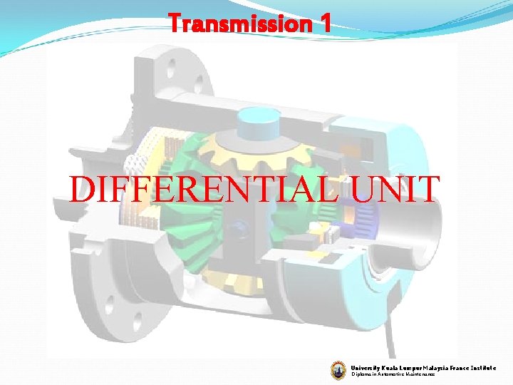 Transmission 1 DIFFERENTIAL UNIT University Kuala Lumpur Malaysia France Institute Diploma in Automotive Maintenance