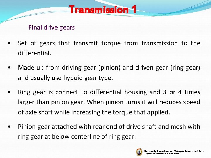 Transmission 1 Final drive gears • Set of gears that transmit torque from transmission