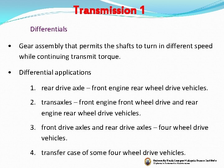 Transmission 1 Differentials • Gear assembly that permits the shafts to turn in different
