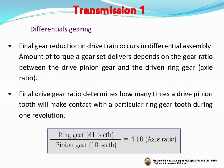 Transmission 1 Differentials gearing • Final gear reduction in drive train occurs in differential