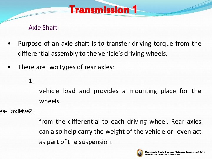 Transmission 1 Axle Shaft • Purpose of an axle shaft is to transfer driving