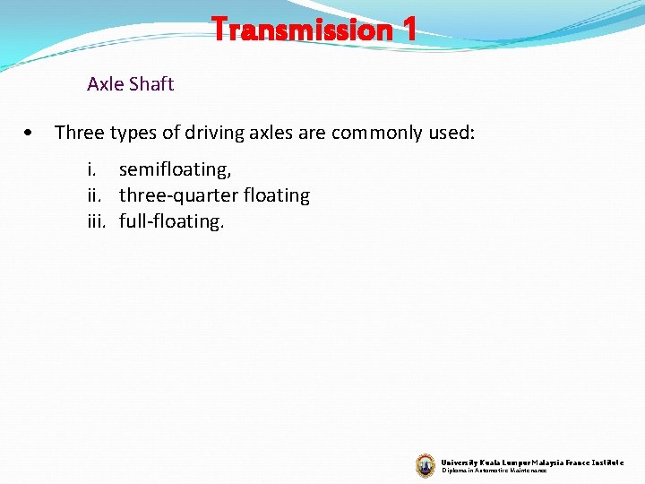 Transmission 1 Axle Shaft • Three types of driving axles are commonly used: i.