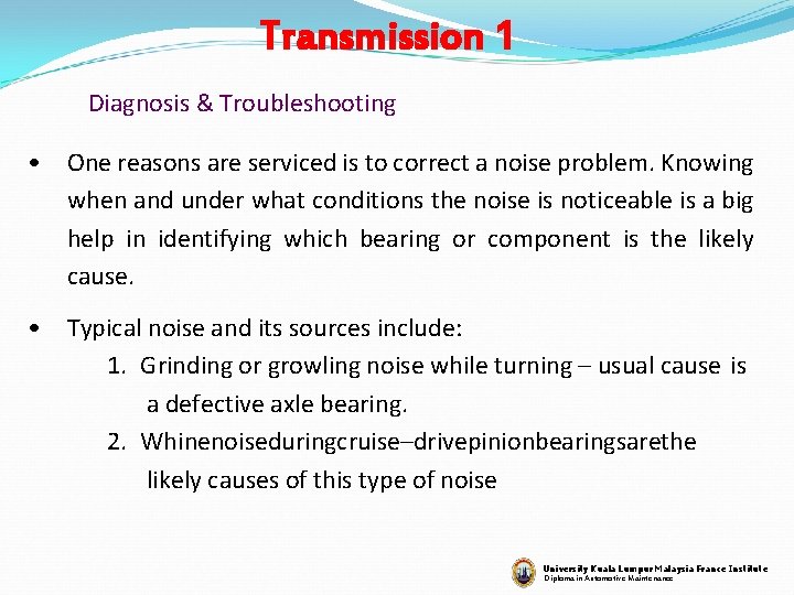 Transmission 1 Diagnosis & Troubleshooting • One reasons are serviced is to correct a