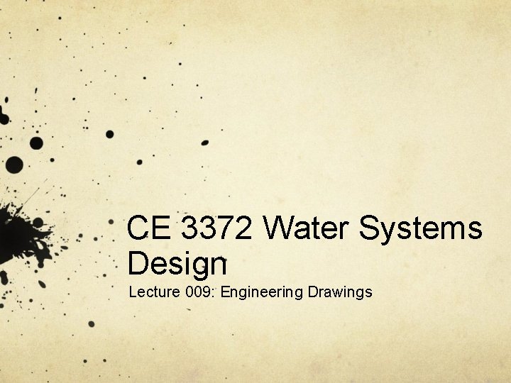 CE 3372 Water Systems Design Lecture 009: Engineering Drawings 