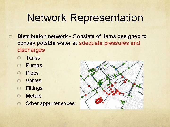 Network Representation Distribution network - Consists of items designed to convey potable water at