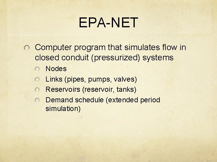 EPA-NET Computer program that simulates flow in closed conduit (pressurized) systems Nodes Links (pipes,