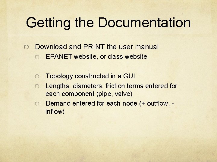 Getting the Documentation Download and PRINT the user manual EPANET website, or class website.