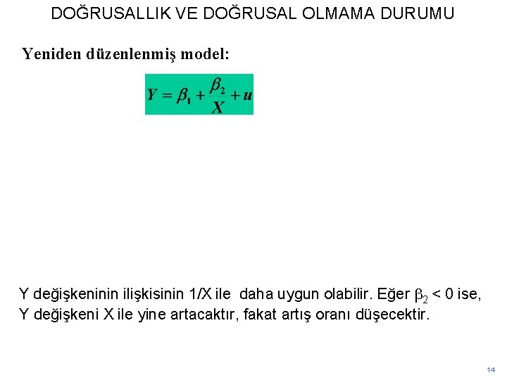 DOĞRUSALLIK VE DOĞRUSAL OLMAMA DURUMU Yeniden düzenlenmiş model: Y değişkeninin ilişkisinin 1/X ile daha