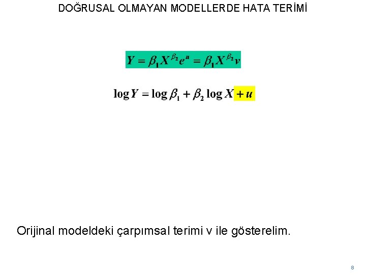 DOĞRUSAL OLMAYAN MODELLERDE HATA TERİMİ Orijinal modeldeki çarpımsal terimi v ile gösterelim. 8 