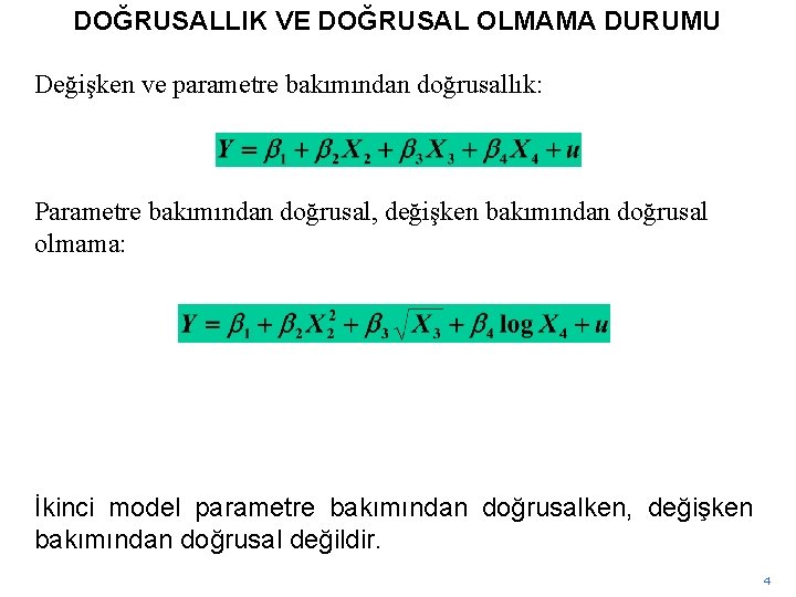 DOĞRUSALLIK VE DOĞRUSAL OLMAMA DURUMU Değişken ve parametre bakımından doğrusallık: Parametre bakımından doğrusal, değişken