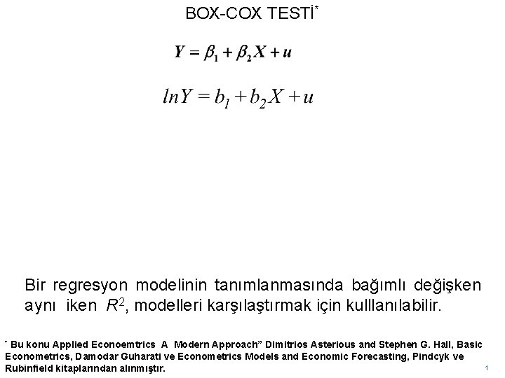 BOX-COX TESTİ* Bir regresyon modelinin tanımlanmasında bağımlı değişken aynı iken R 2, modelleri karşılaştırmak