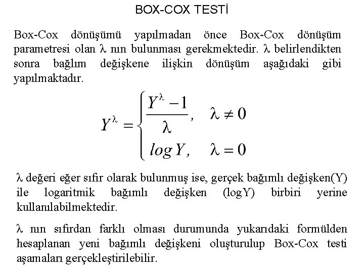 BOX-COX TESTİ Box-Cox dönüşümü yapılmadan önce Box-Cox dönüşüm parametresi olan λ nın bulunması gerekmektedir.