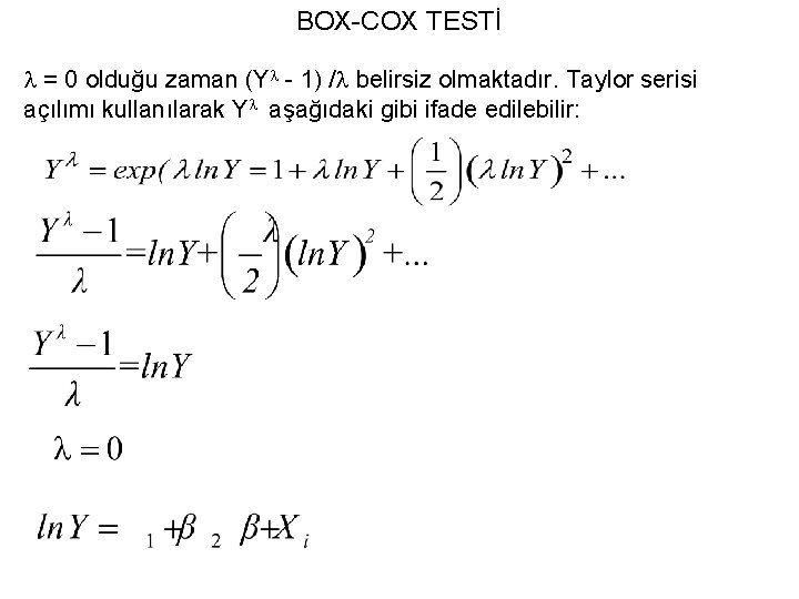 BOX-COX TESTİ = 0 olduğu zaman (Y - 1) / belirsiz olmaktadır. Taylor serisi