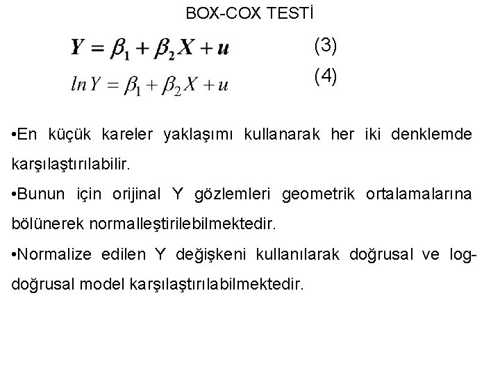 BOX-COX TESTİ (3) (4) • En küçük kareler yaklaşımı kullanarak her iki denklemde karşılaştırılabilir.