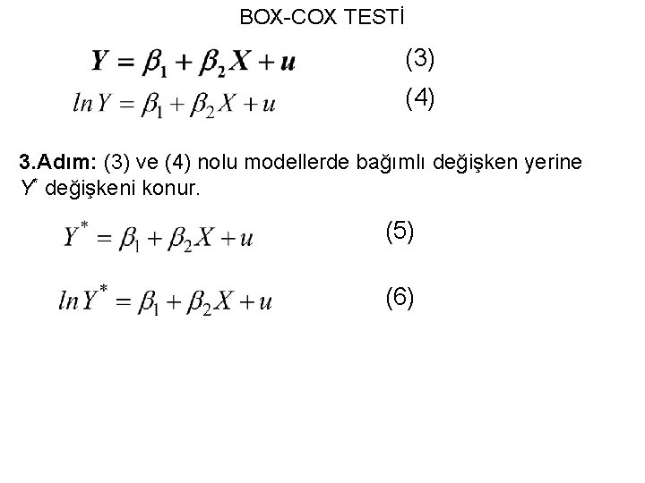 BOX-COX TESTİ (3) (4) 3. Adım: (3) ve (4) nolu modellerde bağımlı değişken yerine