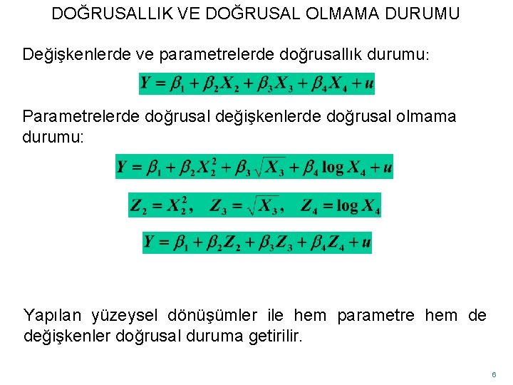 DOĞRUSALLIK VE DOĞRUSAL OLMAMA DURUMU Değişkenlerde ve parametrelerde doğrusallık durumu: Parametrelerde doğrusal değişkenlerde doğrusal