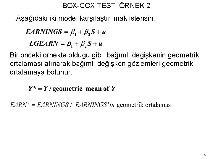 BOX-COX TESTİ ÖRNEK 2 Aşağıdaki iki model karşılaştırılmak istensin. Bir önceki örnekte olduğu gibi