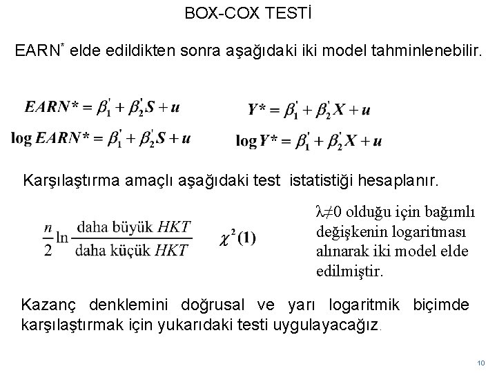 BOX-COX TESTİ EARN* elde edildikten sonra aşağıdaki iki model tahminlenebilir. Karşılaştırma amaçlı aşağıdaki test