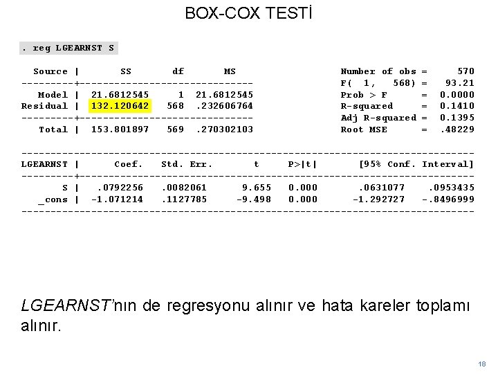 BOX-COX TESTİ. reg LGEARNST S Source | SS df MS -----+---------------Model | 21. 6812545