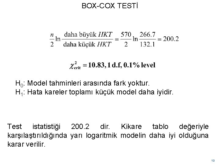 BOX-COX TESTİ H 0: Model tahminleri arasında fark yoktur. H 1: Hata kareler toplamı