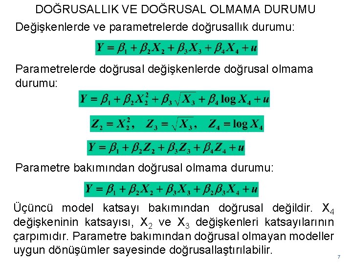 DOĞRUSALLIK VE DOĞRUSAL OLMAMA DURUMU Değişkenlerde ve parametrelerde doğrusallık durumu: Parametrelerde doğrusal değişkenlerde doğrusal