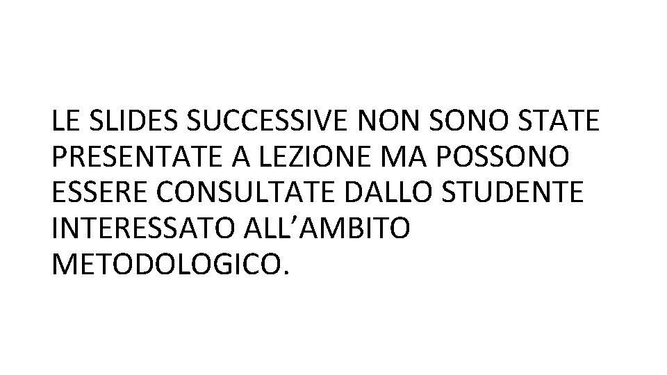 LE SLIDES SUCCESSIVE NON SONO STATE PRESENTATE A LEZIONE MA POSSONO ESSERE CONSULTATE DALLO