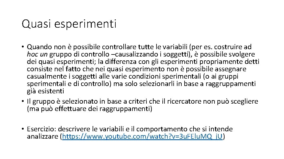 Quasi esperimenti • Quando non è possibile controllare tutte le variabili (per es. costruire