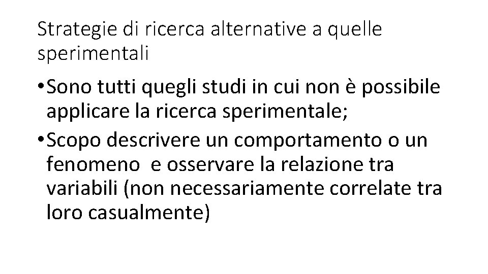 Strategie di ricerca alternative a quelle sperimentali • Sono tutti quegli studi in cui