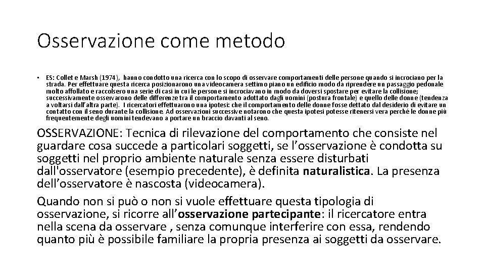 Osservazione come metodo • ES: Collet e Marsh (1974), hanno condotto una ricerca con