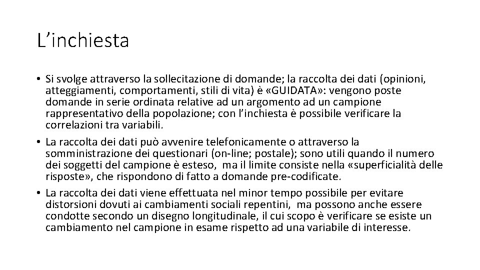 L’inchiesta • Si svolge attraverso la sollecitazione di domande; la raccolta dei dati (opinioni,