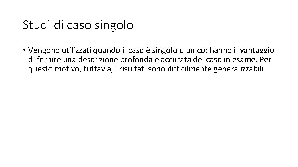 Studi di caso singolo • Vengono utilizzati quando il caso è singolo o unico;