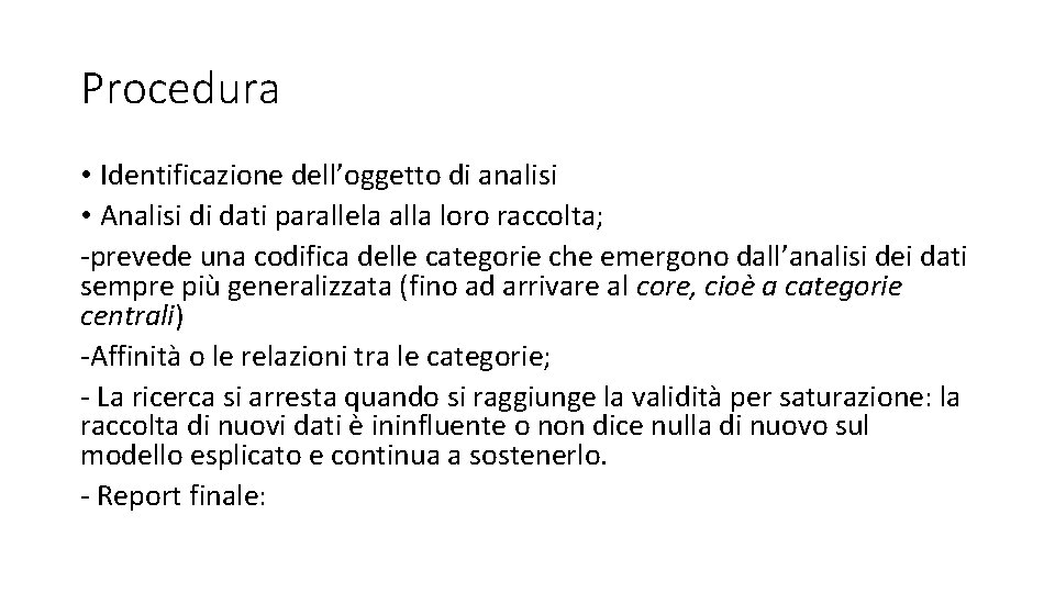 Procedura • Identificazione dell’oggetto di analisi • Analisi di dati parallela alla loro raccolta;